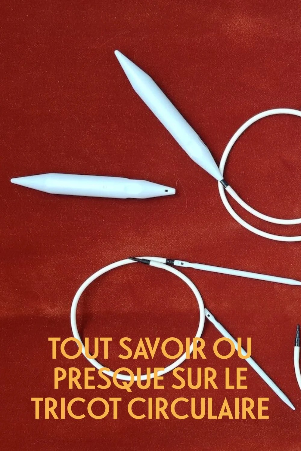 Tout ce que vous avez toujours voulu savoir sur le tricot circulaire sans jamais oser le&nbsp;demander