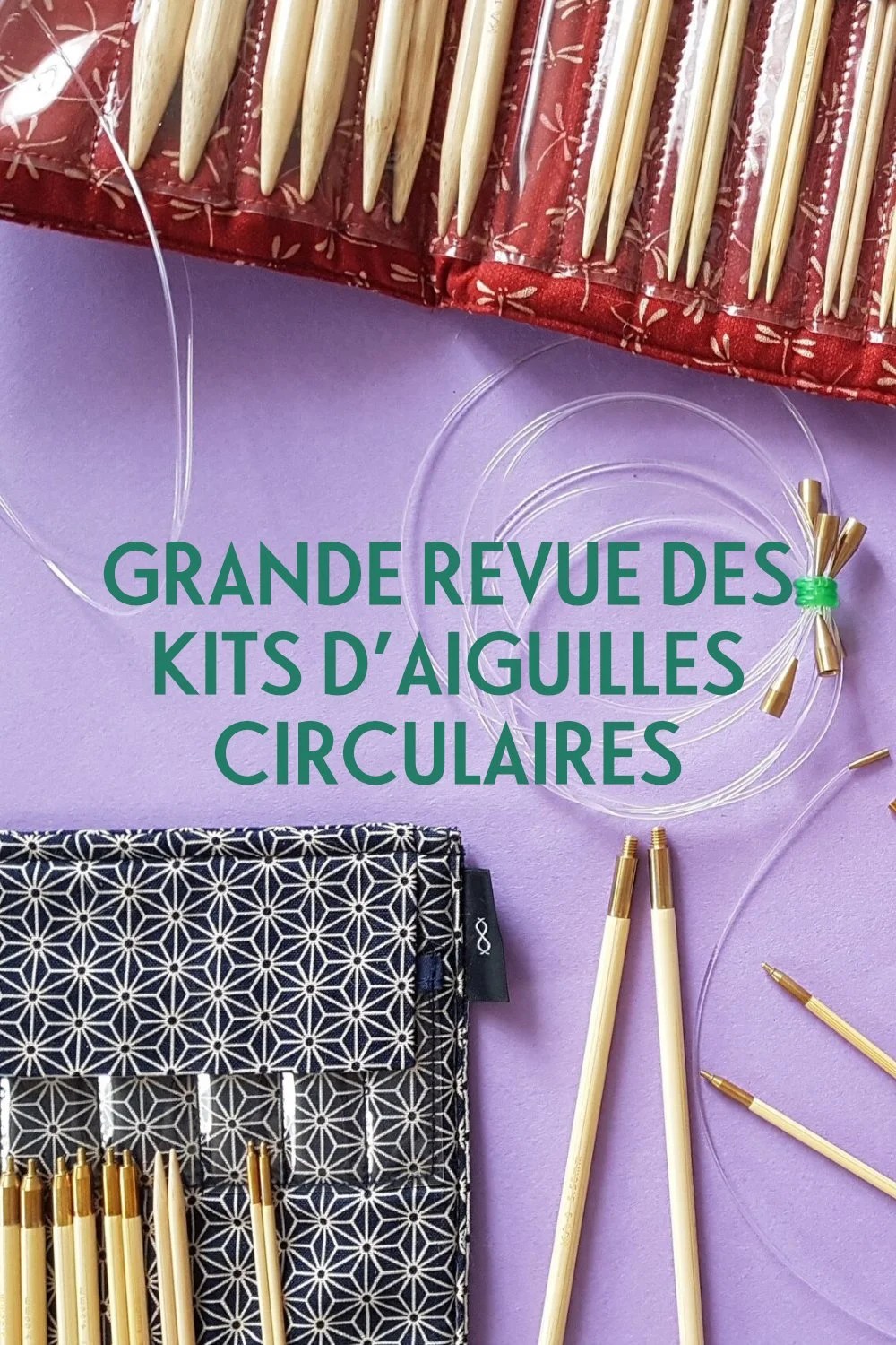 Tout ou presque sur les aiguilles circulaires, et comment choisir son kit d'aiguilles circulaires si on a envie d'en acheter un